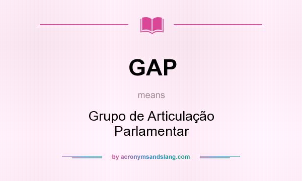 What does GAP mean? It stands for Grupo de Articulação Parlamentar