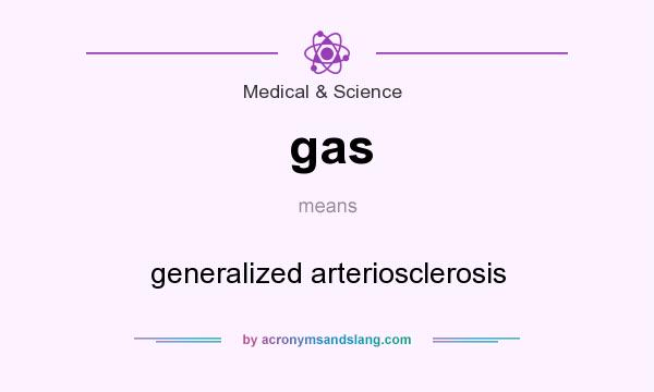 What does gas mean? It stands for generalized arteriosclerosis