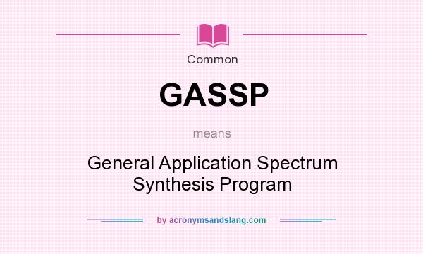 What does GASSP mean? It stands for General Application Spectrum Synthesis Program