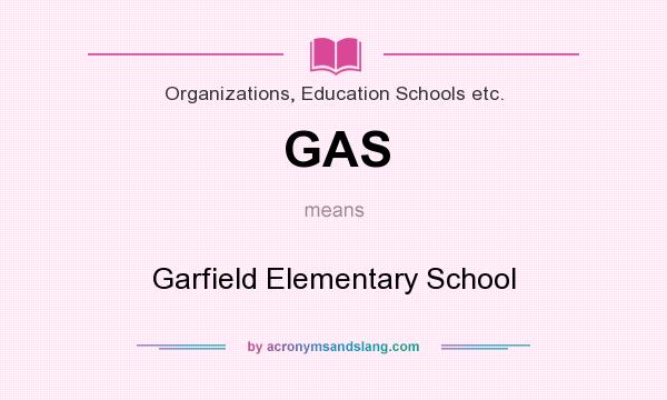 What does GAS mean? It stands for Garfield Elementary School