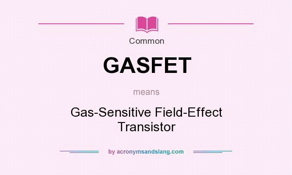 What does GASFET mean? It stands for Gas-Sensitive Field-Effect Transistor