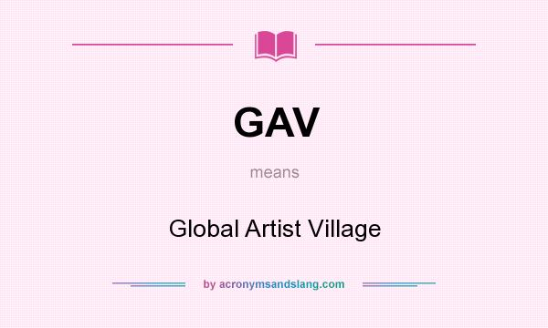 What does GAV mean? It stands for Global Artist Village