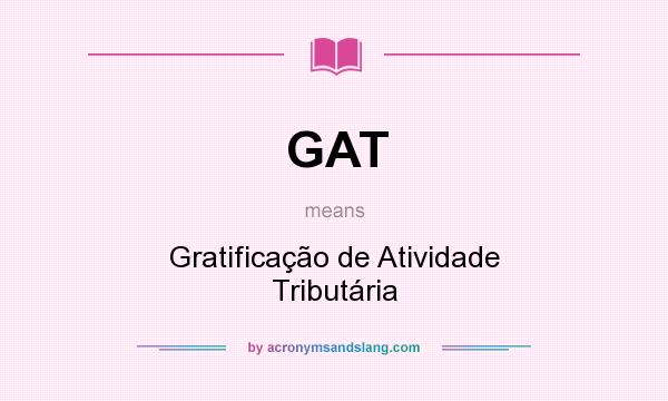 What does GAT mean? It stands for Gratificação de Atividade Tributária