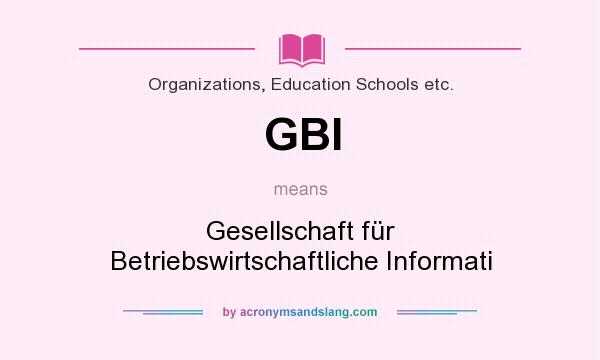 What does GBI mean? It stands for Gesellschaft für Betriebswirtschaftliche Informati