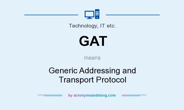 What does GAT mean? It stands for Generic Addressing and Transport Protocol