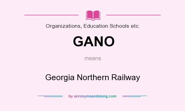 What does GANO mean? It stands for Georgia Northern Railway