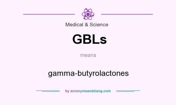 What does GBLs mean? It stands for gamma-butyrolactones