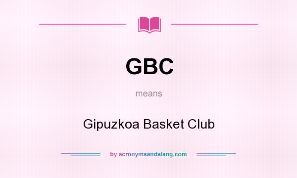 What does GBC mean? It stands for Gipuzkoa Basket Club