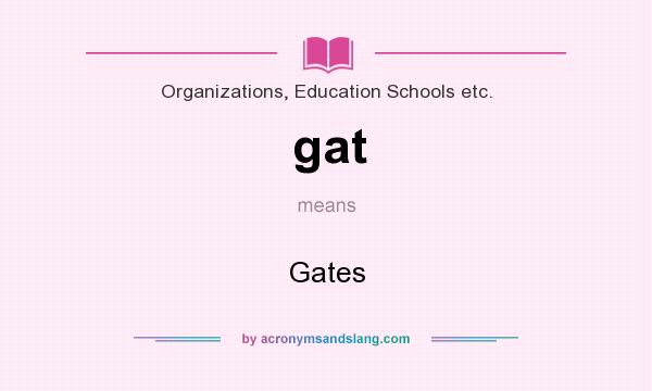 What does gat mean? It stands for Gates