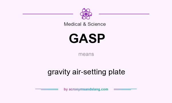 What does GASP mean? It stands for gravity air-setting plate