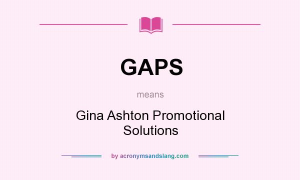 What does GAPS mean? It stands for Gina Ashton Promotional Solutions