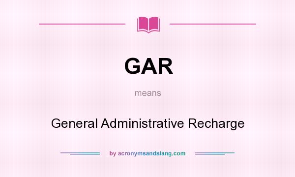 What does GAR mean? It stands for General Administrative Recharge