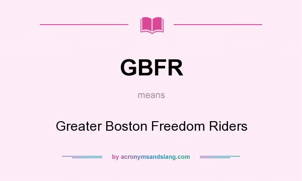 What does GBFR mean? It stands for Greater Boston Freedom Riders