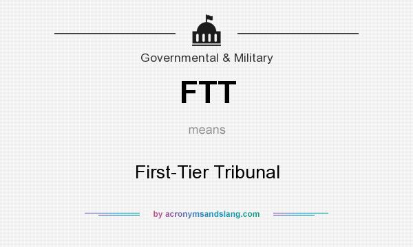 What does FTT mean? It stands for First-Tier Tribunal