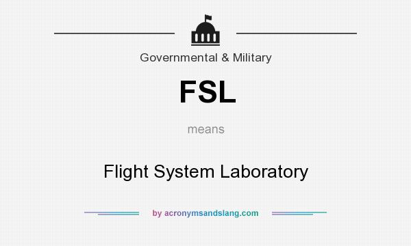 What does FSL mean? It stands for Flight System Laboratory