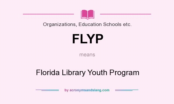 What does FLYP mean? It stands for Florida Library Youth Program
