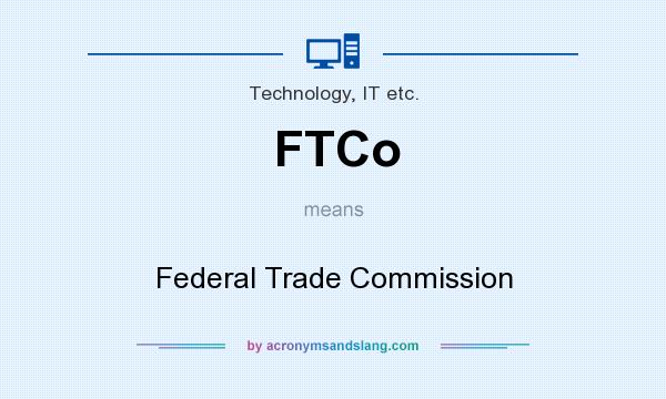 What does FTCo mean? It stands for Federal Trade Commission