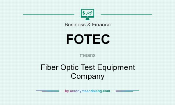 What does FOTEC mean? It stands for Fiber Optic Test Equipment Company