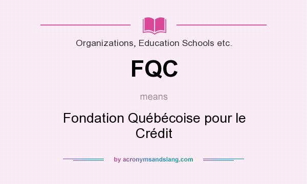 What does FQC mean? It stands for Fondation Québécoise pour le Crédit