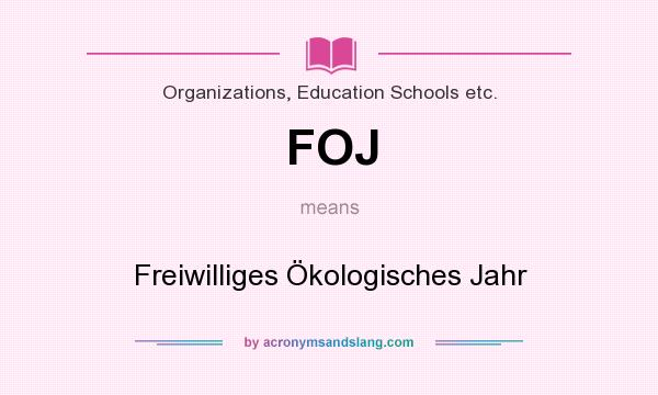 What does FOJ mean? It stands for Freiwilliges Ökologisches Jahr