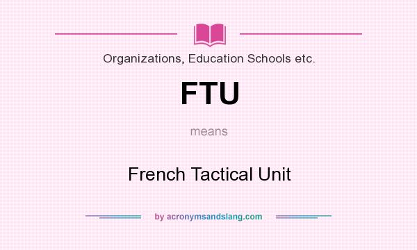 What does FTU mean? It stands for French Tactical Unit
