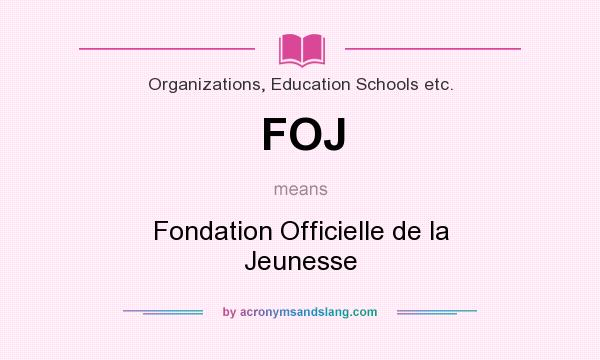 What does FOJ mean? It stands for Fondation Officielle de la Jeunesse