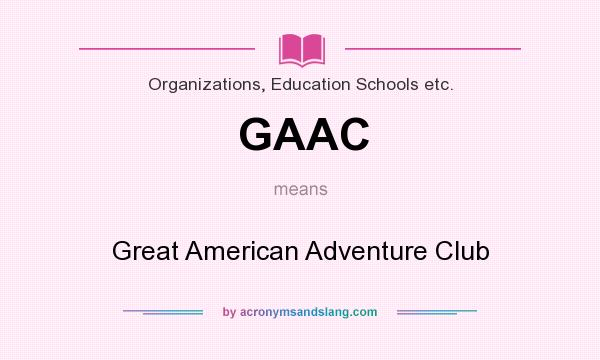 What does GAAC mean? It stands for Great American Adventure Club