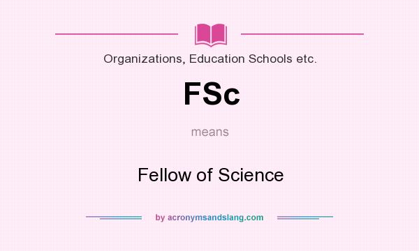 What does FSc mean? It stands for Fellow of Science