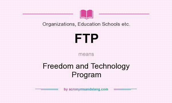 What does FTP mean? It stands for Freedom and Technology Program