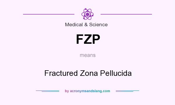 What does FZP mean? It stands for Fractured Zona Pellucida