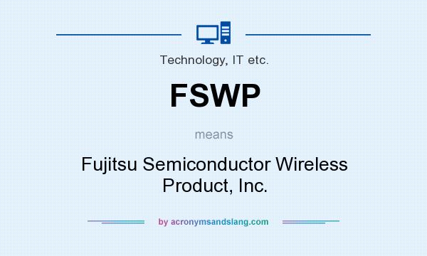 What does FSWP mean? It stands for Fujitsu Semiconductor Wireless Product, Inc.