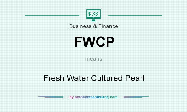 What does FWCP mean? It stands for Fresh Water Cultured Pearl