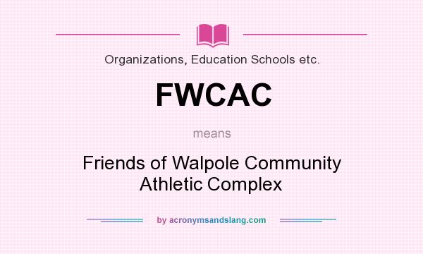 What does FWCAC mean? It stands for Friends of Walpole Community Athletic Complex