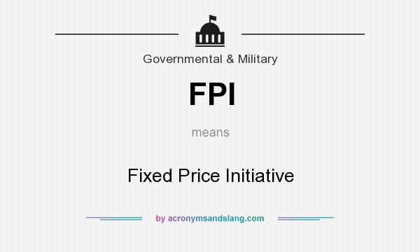What does FPI mean? It stands for Fixed Price Initiative