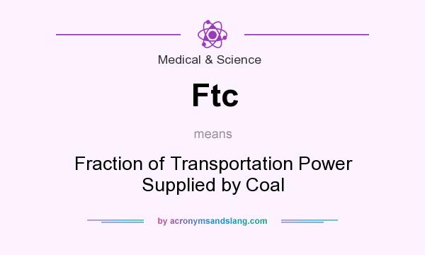 What does Ftc mean? It stands for Fraction of Transportation Power Supplied by Coal