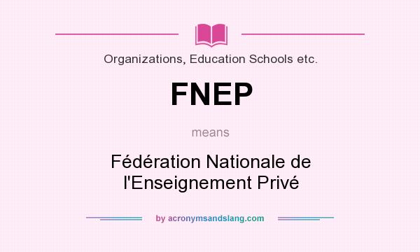 What does FNEP mean? It stands for Fédération Nationale de l`Enseignement Privé