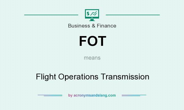 What does FOT mean? It stands for Flight Operations Transmission