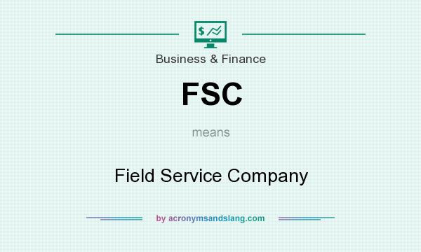What does FSC mean? It stands for Field Service Company