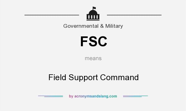 What does FSC mean? It stands for Field Support Command