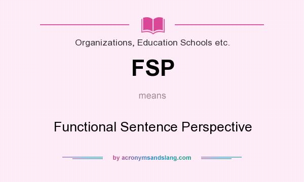 What does FSP mean? It stands for Functional Sentence Perspective