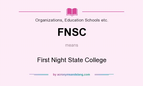 What does FNSC mean? It stands for First Night State College