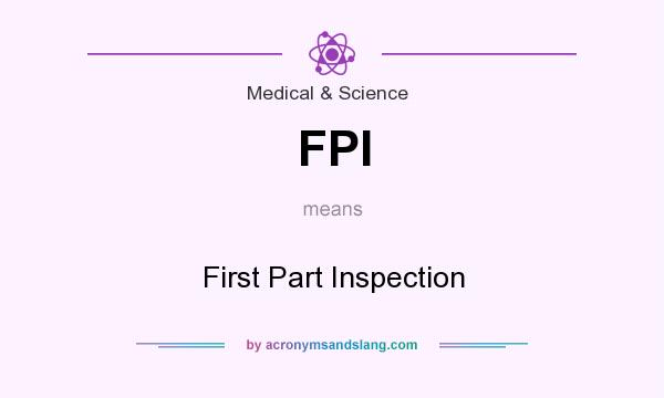What does FPI mean? It stands for First Part Inspection