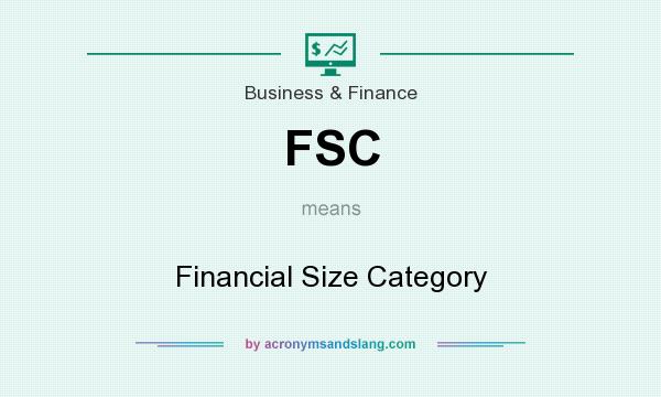 What does FSC mean? It stands for Financial Size Category