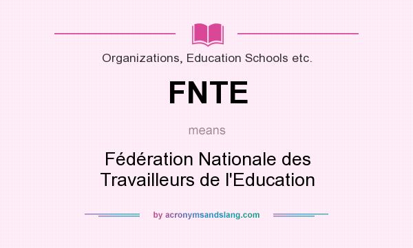 What does FNTE mean? It stands for Fédération Nationale des Travailleurs de l`Education