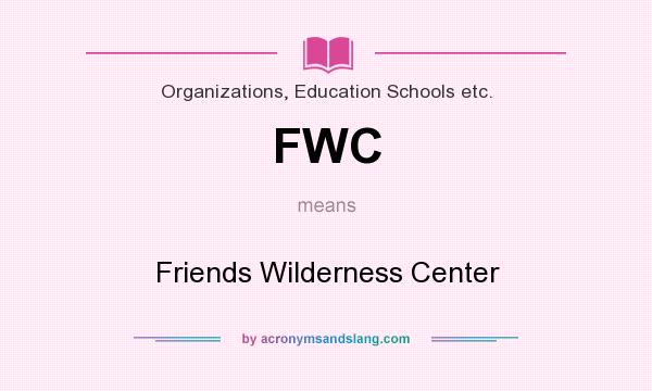 What does FWC mean? It stands for Friends Wilderness Center
