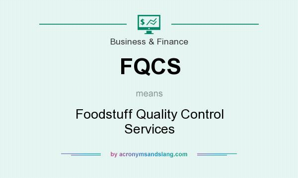 What does FQCS mean? It stands for Foodstuff Quality Control Services