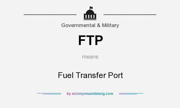 What does FTP mean? It stands for Fuel Transfer Port