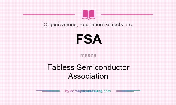 What does FSA mean? It stands for Fabless Semiconductor Association