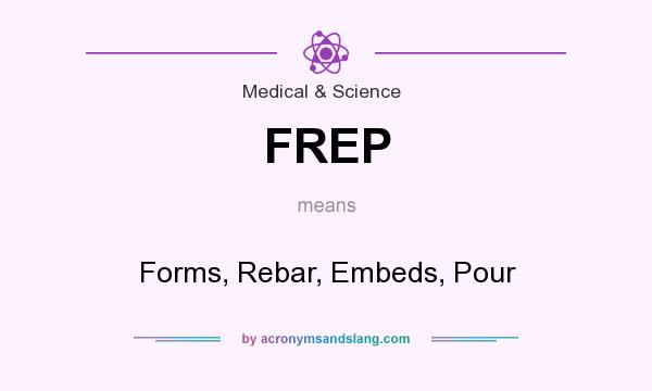 What does FREP mean? It stands for Forms, Rebar, Embeds, Pour