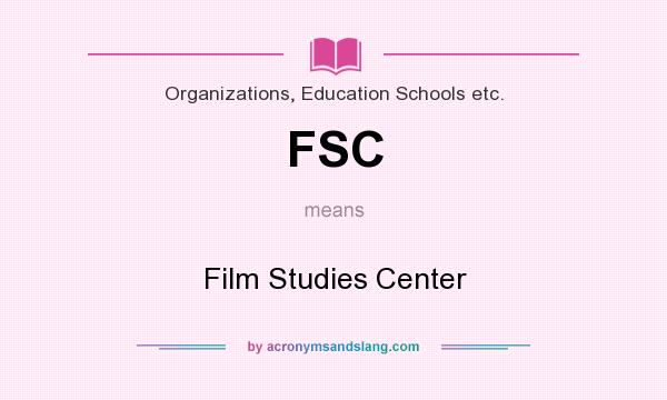 What does FSC mean? It stands for Film Studies Center
